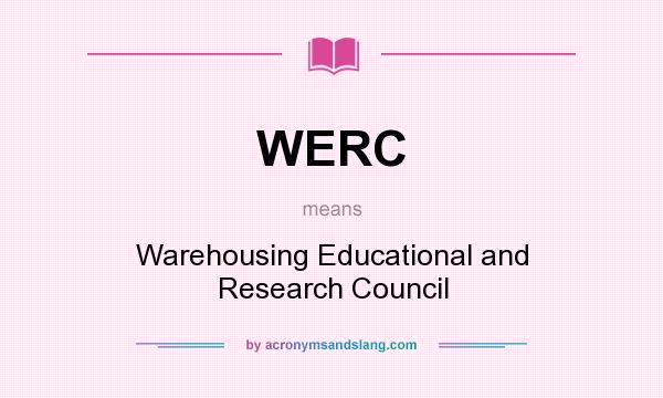 What does WERC mean? It stands for Warehousing Educational and Research Council