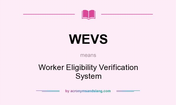What does WEVS mean? It stands for Worker Eligibility Verification System