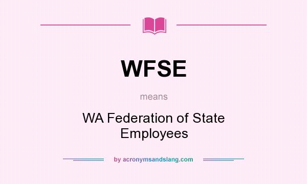 What does WFSE mean? It stands for WA Federation of State Employees