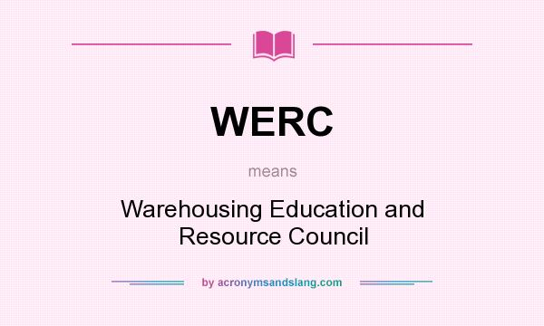 What does WERC mean? It stands for Warehousing Education and Resource Council