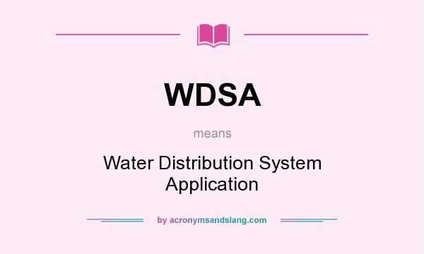 What does WDSA mean? It stands for Water Distribution System Application