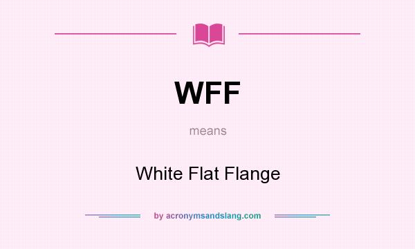 What does WFF mean? It stands for White Flat Flange