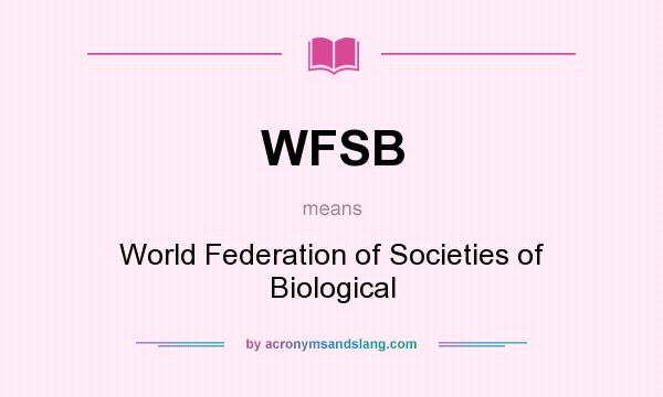 What does WFSB mean? It stands for World Federation of Societies of Biological