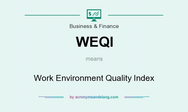 What does WEQI mean? It stands for Work Environment Quality Index