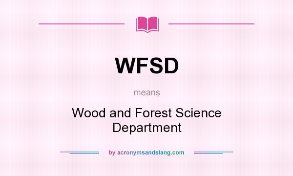 What does WFSD mean? It stands for Wood and Forest Science Department