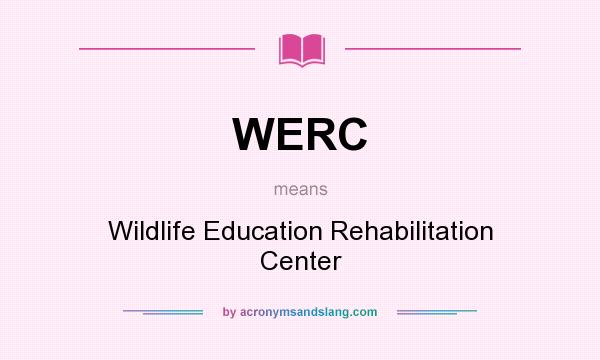 What does WERC mean? It stands for Wildlife Education Rehabilitation Center