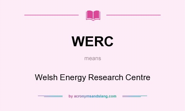What does WERC mean? It stands for Welsh Energy Research Centre