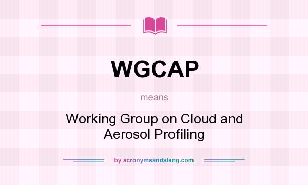 What does WGCAP mean? It stands for Working Group on Cloud and Aerosol Profiling