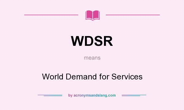 What does WDSR mean? It stands for World Demand for Services