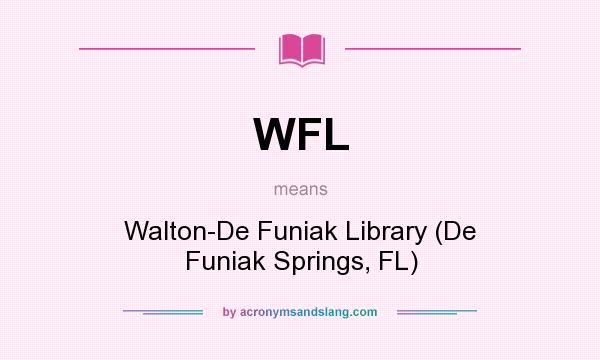What does WFL mean? It stands for Walton-De Funiak Library (De Funiak Springs, FL)