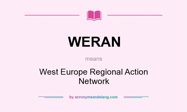 What does WERAN mean? It stands for West Europe Regional Action Network