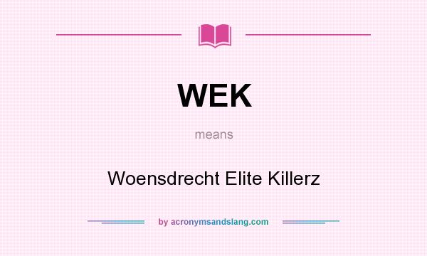 What does WEK mean? It stands for Woensdrecht Elite Killerz