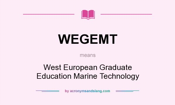 What does WEGEMT mean? It stands for West European Graduate Education Marine Technology