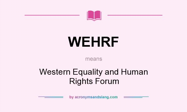 What does WEHRF mean? It stands for Western Equality and Human Rights Forum