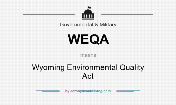 What does WEQA mean? It stands for Wyoming Environmental Quality Act