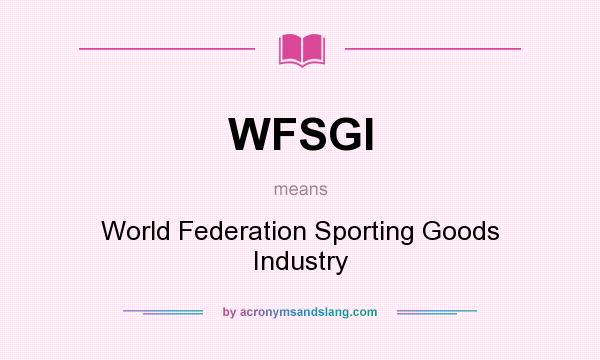What does WFSGI mean? It stands for World Federation Sporting Goods Industry