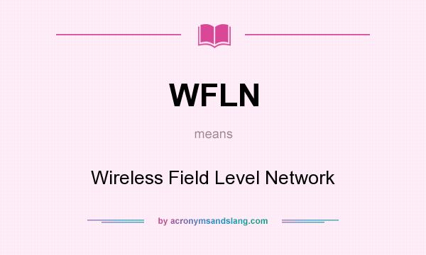 What does WFLN mean? It stands for Wireless Field Level Network