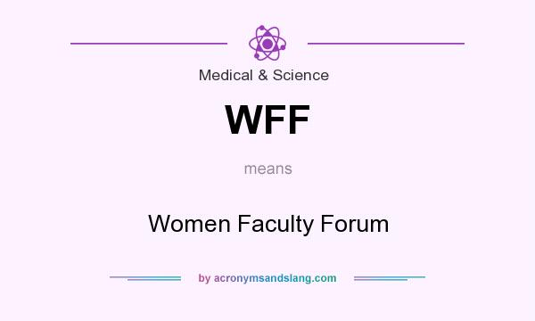 What does WFF mean? It stands for Women Faculty Forum
