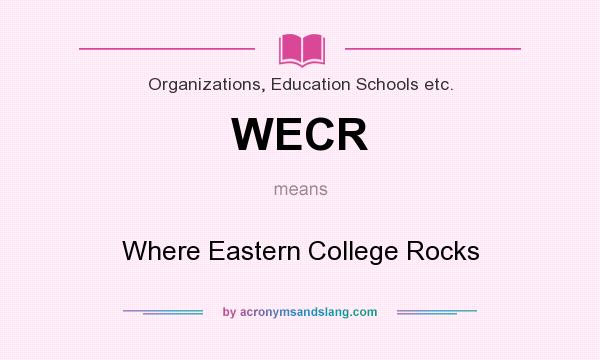 What does WECR mean? It stands for Where Eastern College Rocks