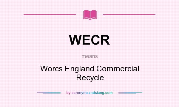 What does WECR mean? It stands for Worcs England Commercial Recycle