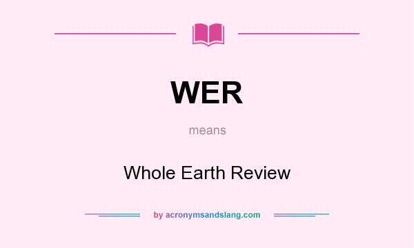 What does WER mean? It stands for Whole Earth Review