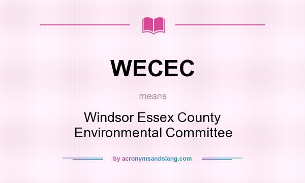 What does WECEC mean? It stands for Windsor Essex County Environmental Committee