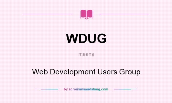 What does WDUG mean? It stands for Web Development Users Group