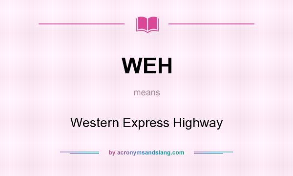 What does WEH mean? It stands for Western Express Highway