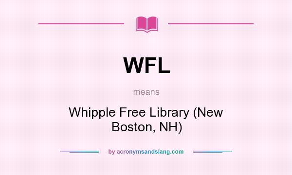 What does WFL mean? It stands for Whipple Free Library (New Boston, NH)