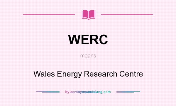 What does WERC mean? It stands for Wales Energy Research Centre