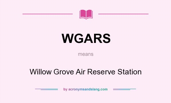 What does WGARS mean? It stands for Willow Grove Air Reserve Station