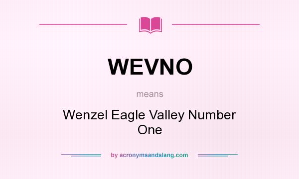 What does WEVNO mean? It stands for Wenzel Eagle Valley Number One