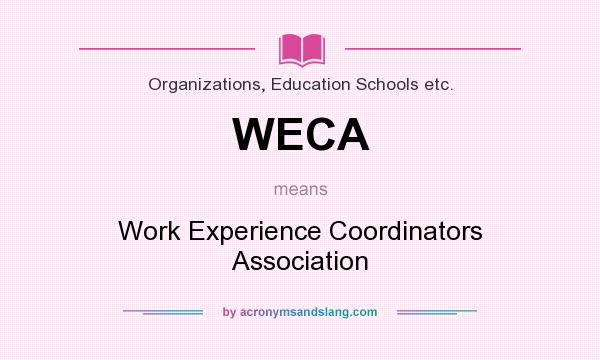 What does WECA mean? It stands for Work Experience Coordinators Association