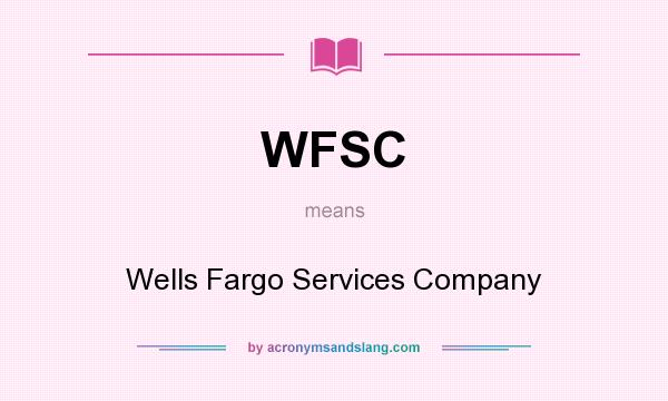 What does WFSC mean? It stands for Wells Fargo Services Company
