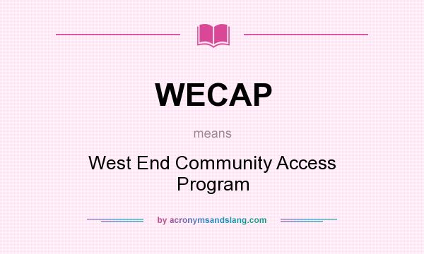 What does WECAP mean? It stands for West End Community Access Program