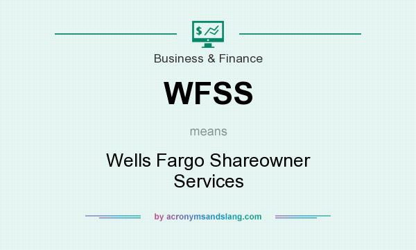 What does WFSS mean? It stands for Wells Fargo Shareowner Services