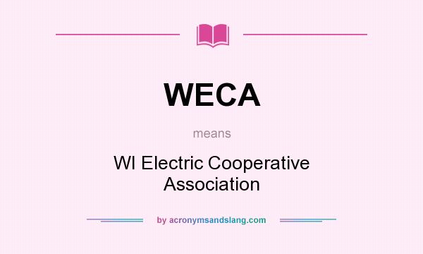 What does WECA mean? It stands for WI Electric Cooperative Association