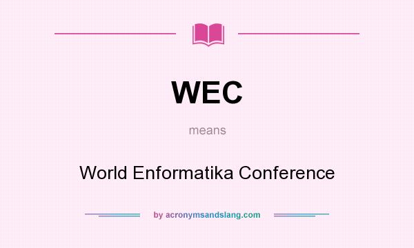 What does WEC mean? It stands for World Enformatika Conference