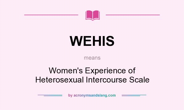 What does WEHIS mean? It stands for Women`s Experience of Heterosexual Intercourse Scale