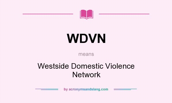 What does WDVN mean? It stands for Westside Domestic Violence Network
