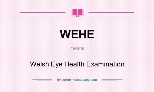 What does WEHE mean? It stands for Welsh Eye Health Examination