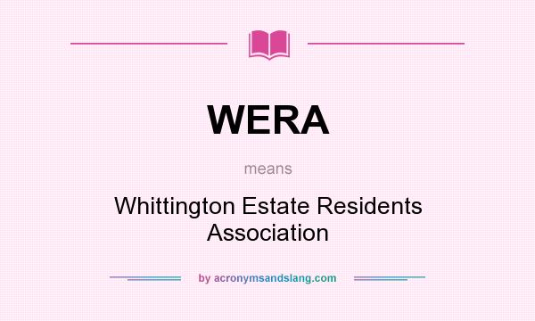 What does WERA mean? It stands for Whittington Estate Residents Association