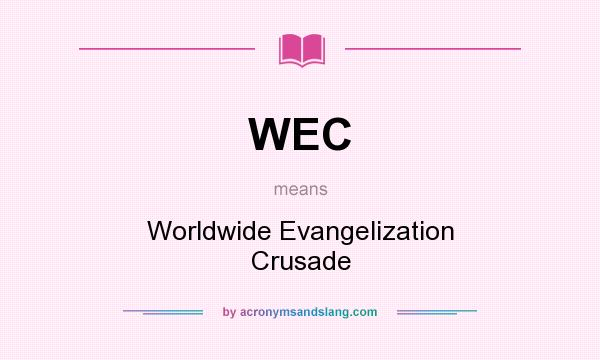 What does WEC mean? It stands for Worldwide Evangelization Crusade