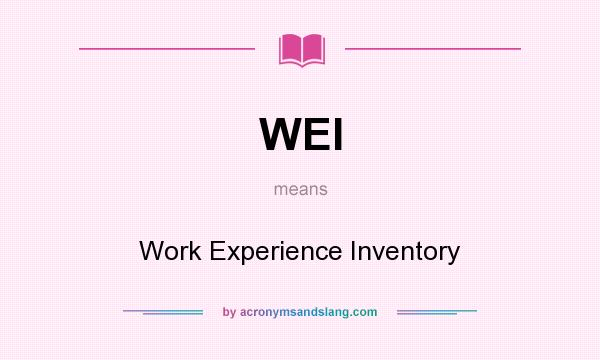 What does WEI mean? It stands for Work Experience Inventory