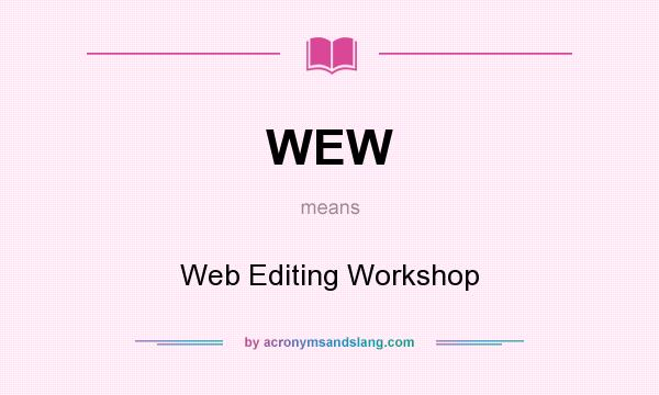What does WEW mean? It stands for Web Editing Workshop