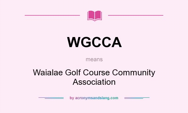 What does WGCCA mean? It stands for Waialae Golf Course Community Association
