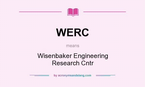 What does WERC mean? It stands for Wisenbaker Engineering Research Cntr