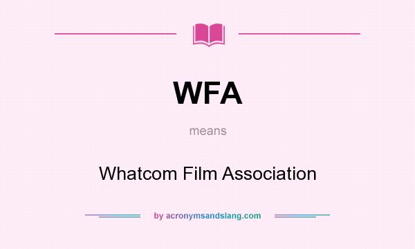 What does WFA mean? It stands for Whatcom Film Association