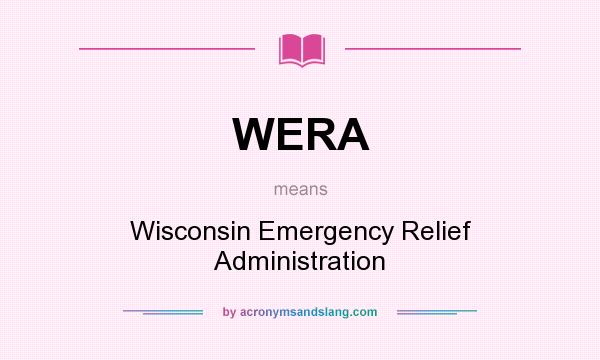 What does WERA mean? It stands for Wisconsin Emergency Relief Administration