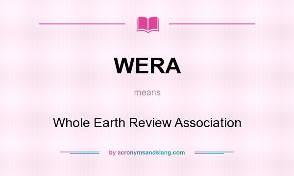 What does WERA mean? It stands for Whole Earth Review Association